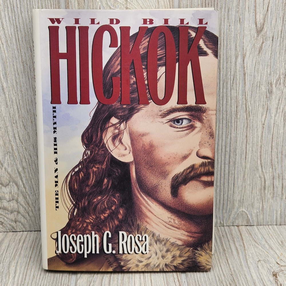 Wild Bill Hickok The Man and His Myth Joseph G Rosa Hardcover 1996 Old West Book